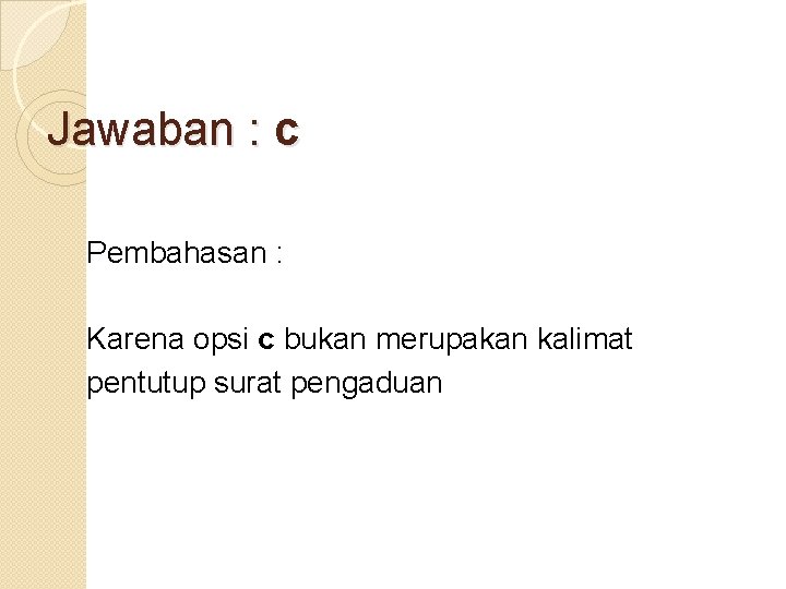 Jawaban : c Pembahasan : Karena opsi c bukan merupakan kalimat pentutup surat pengaduan