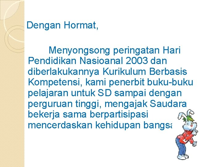 Dengan Hormat, Menyongsong peringatan Hari Pendidikan Nasioanal 2003 dan diberlakukannya Kurikulum Berbasis Kompetensi, kami