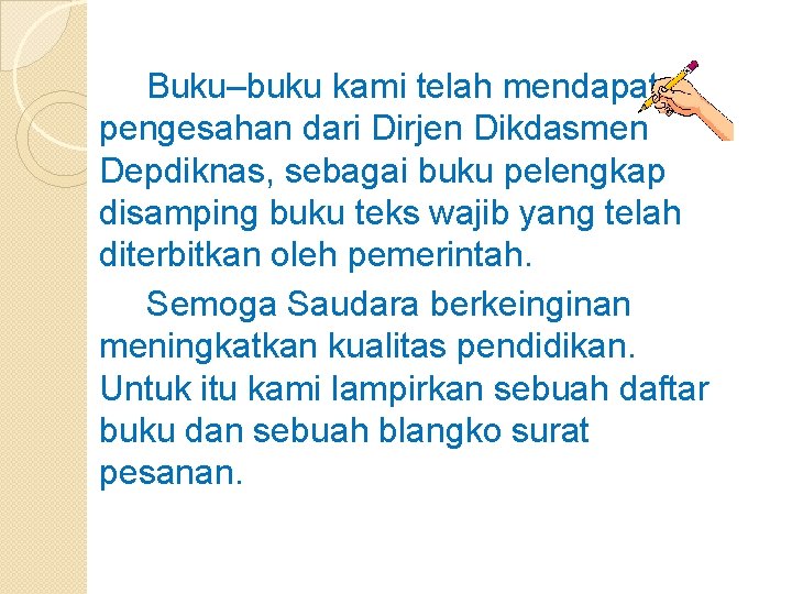 Buku–buku kami telah mendapat pengesahan dari Dirjen Dikdasmen Depdiknas, sebagai buku pelengkap disamping buku