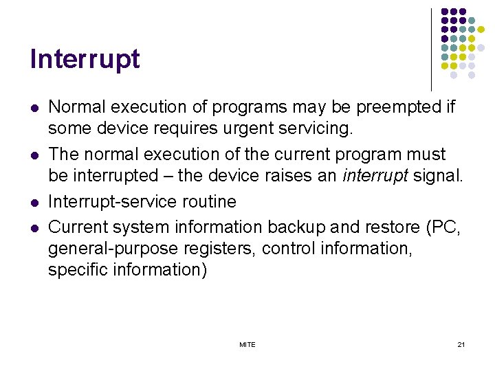 Interrupt l l Normal execution of programs may be preempted if some device requires