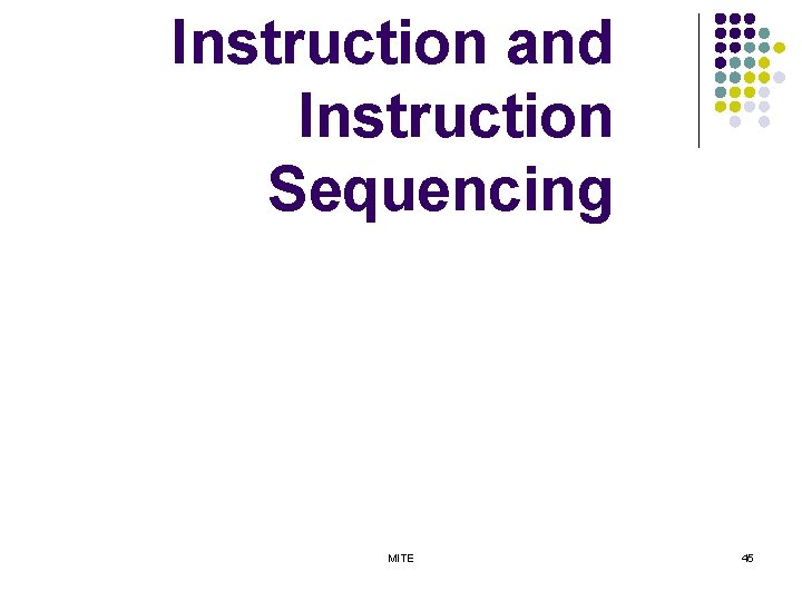 Instruction and Instruction Sequencing MITE 45 