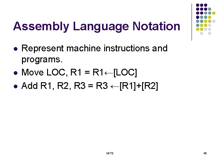 Assembly Language Notation l l l Represent machine instructions and programs. Move LOC, R