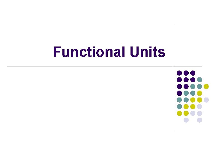 Functional Units 