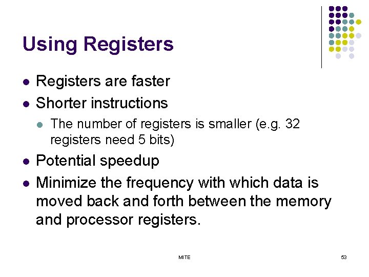 Using Registers l l Registers are faster Shorter instructions l l l The number