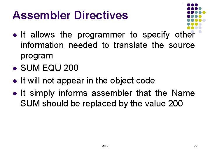Assembler Directives l l It allows the programmer to specify other information needed to