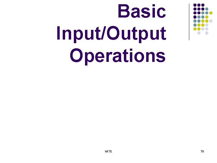 Basic Input/Output Operations MITE 79 