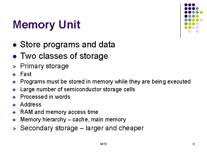 Memory Unit l Store programs and data Two classes of storage Ø Primary storage