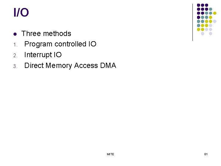 I/O l 1. 2. 3. Three methods Program controlled IO Interrupt IO Direct Memory