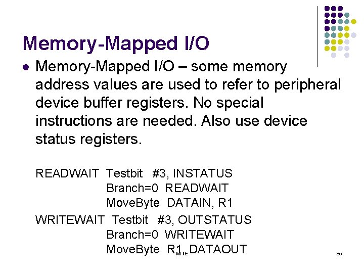 Memory-Mapped I/O l Memory-Mapped I/O – some memory address values are used to refer