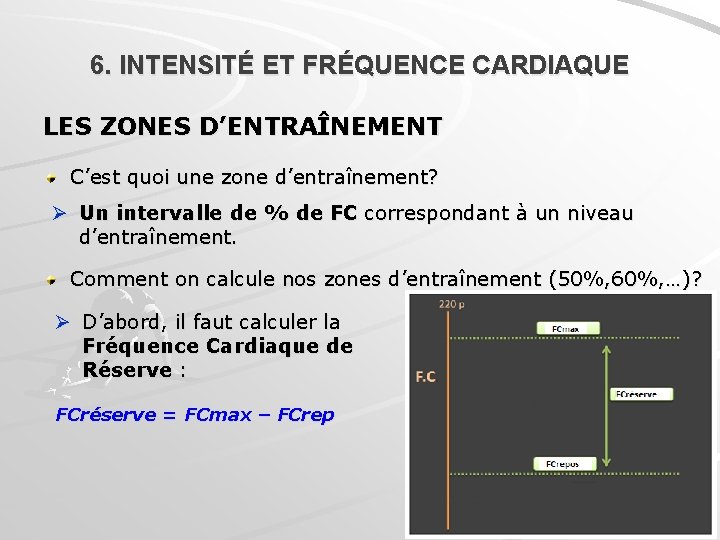 6. INTENSITÉ ET FRÉQUENCE CARDIAQUE LES ZONES D’ENTRAÎNEMENT C’est quoi une zone d’entraînement? Ø