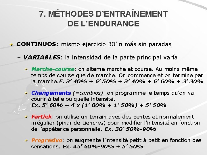 7. MÉTHODES D’ENTRAÎNEMENT DE L’ENDURANCE CONTINUOS: mismo ejercicio 30’ o más sin paradas –