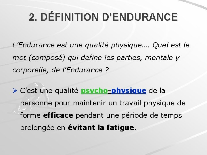 2. DÉFINITION D’ENDURANCE L’Endurance est une qualité physique…. Quel est le mot (composé) qui