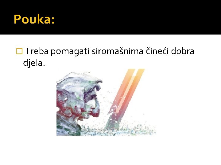 Pouka: � Treba pomagati siromašnima čineći dobra djela. 