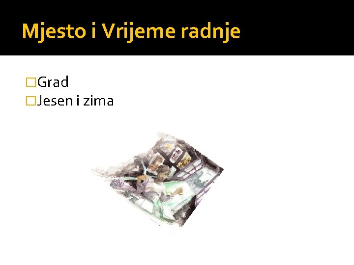 Mjesto i Vrijeme radnje �Grad �Jesen i zima 