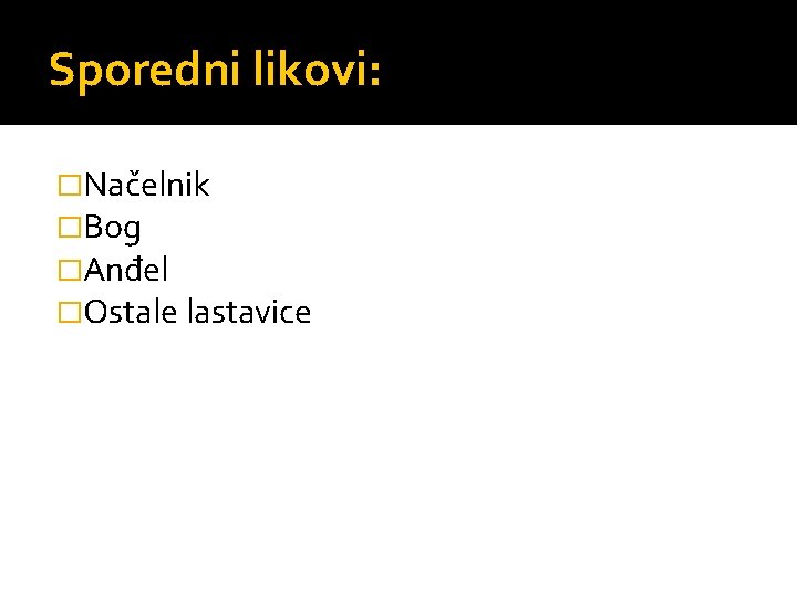 Sporedni likovi: �Načelnik �Bog �Anđel �Ostale lastavice 