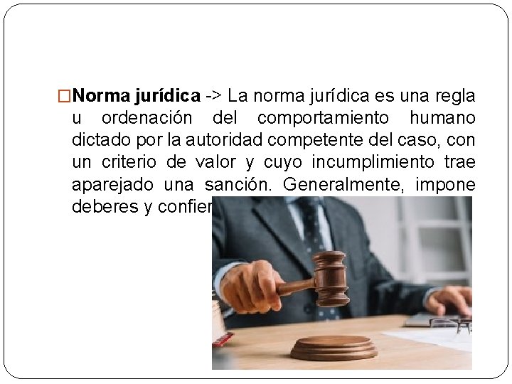 �Norma jurídica -> La norma jurídica es una regla u ordenación del comportamiento humano