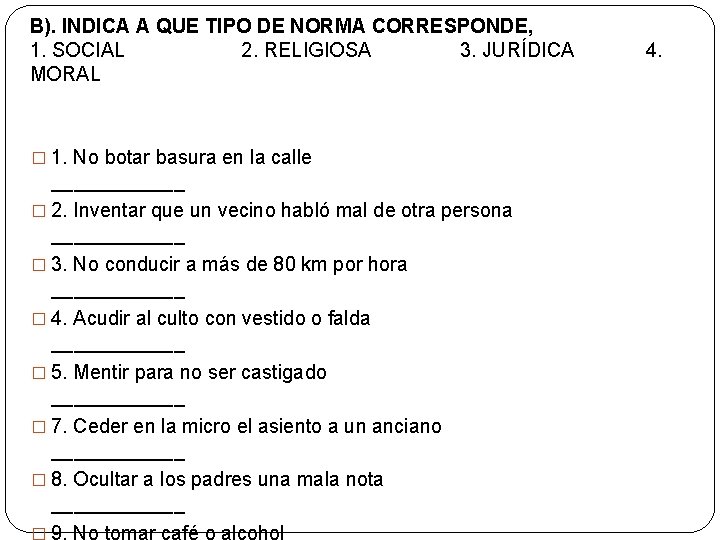B). INDICA A QUE TIPO DE NORMA CORRESPONDE, 1. SOCIAL 2. RELIGIOSA 3. JURÍDICA