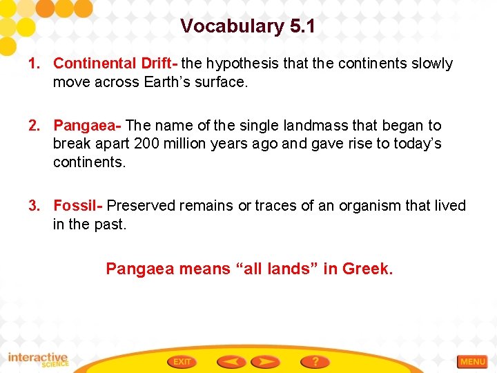 Vocabulary 5. 1 1. Continental Drift- the hypothesis that the continents slowly move across