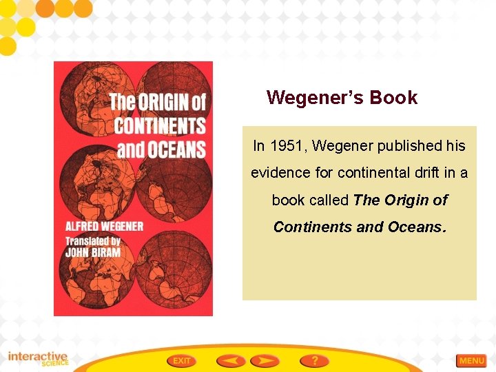 Wegener’s Book In 1951, Wegener published his evidence for continental drift in a book