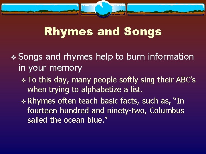 Rhymes and Songs v Songs and rhymes help to burn information in your memory