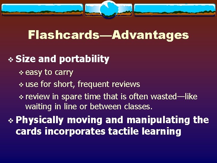 Flashcards—Advantages v Size and portability v easy to carry v use for short, frequent