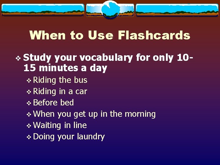 When to Use Flashcards v Study your vocabulary for only 1015 minutes a day
