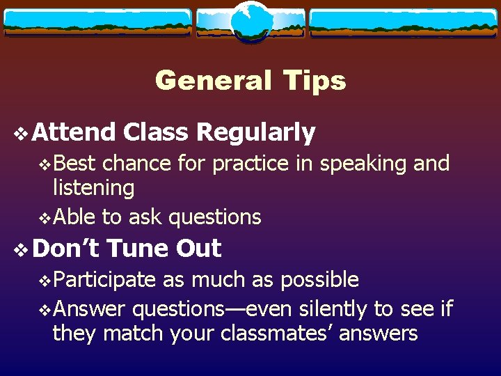 General Tips v Attend Class Regularly v. Best chance for practice in speaking and