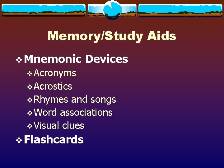 Memory/Study Aids v Mnemonic Devices v. Acronyms v. Acrostics v. Rhymes and songs v.