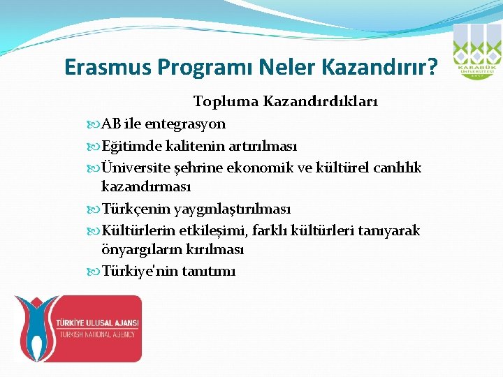 Erasmus Programı Neler Kazandırır? Topluma Kazandırdıkları AB ile entegrasyon Eğitimde kalitenin artırılması Üniversite şehrine