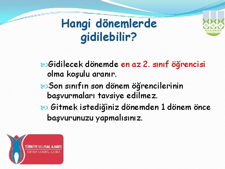 Hangi dönemlerde gidilebilir? Gidilecek dönemde en az 2. sınıf öğrencisi olma koşulu aranır. Son