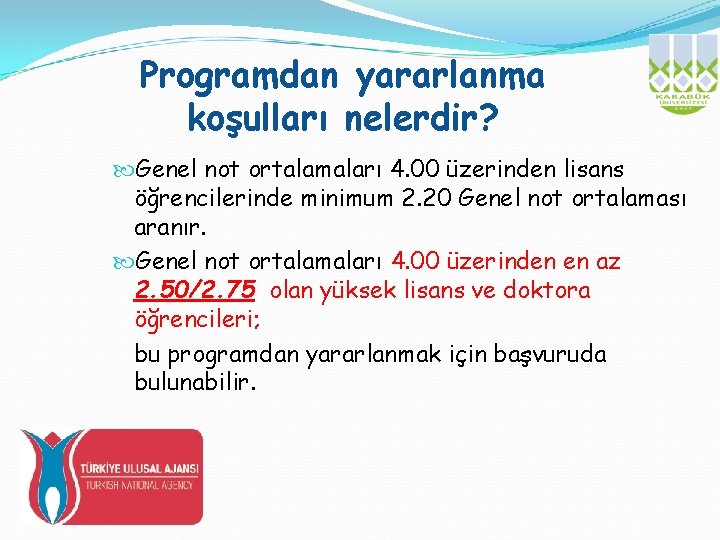 Programdan yararlanma koşulları nelerdir? Genel not ortalamaları 4. 00 üzerinden lisans öğrencilerinde minimum 2.