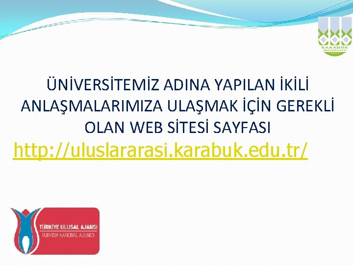 ÜNİVERSİTEMİZ ADINA YAPILAN İKİLİ ANLAŞMALARIMIZA ULAŞMAK İÇİN GEREKLİ OLAN WEB SİTESİ SAYFASI http: //uluslararasi.