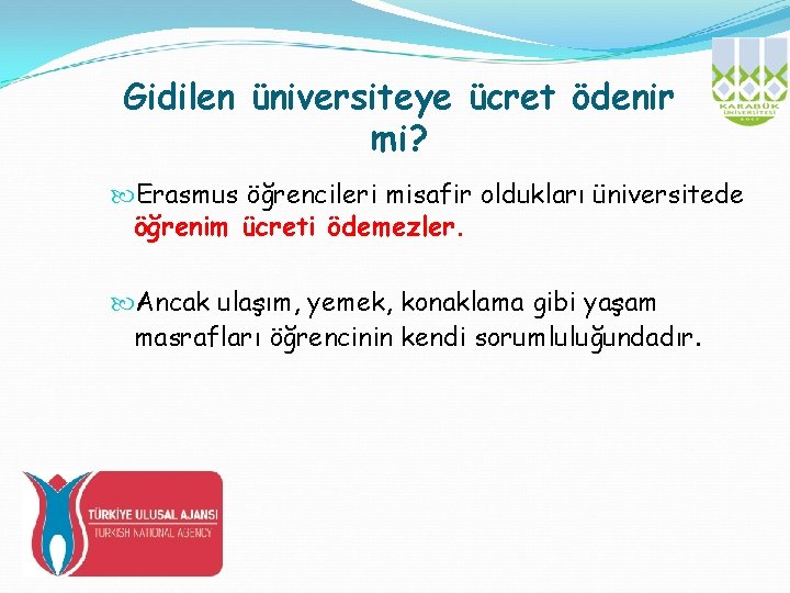 Gidilen üniversiteye ücret ödenir mi? Erasmus öğrencileri misafir oldukları üniversitede öğrenim ücreti ödemezler. Ancak