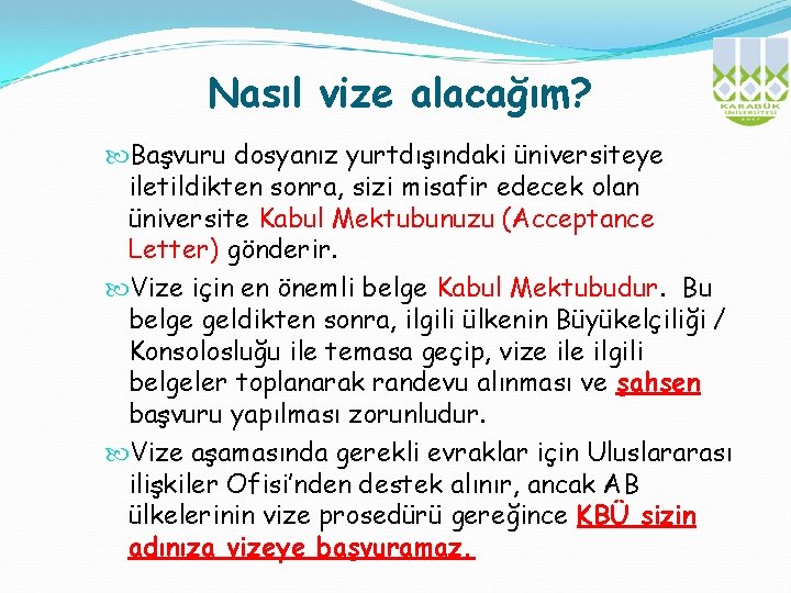 Nasıl vize alacağım? Başvuru dosyanız yurtdışındaki üniversiteye iletildikten sonra, sizi misafir edecek olan üniversite