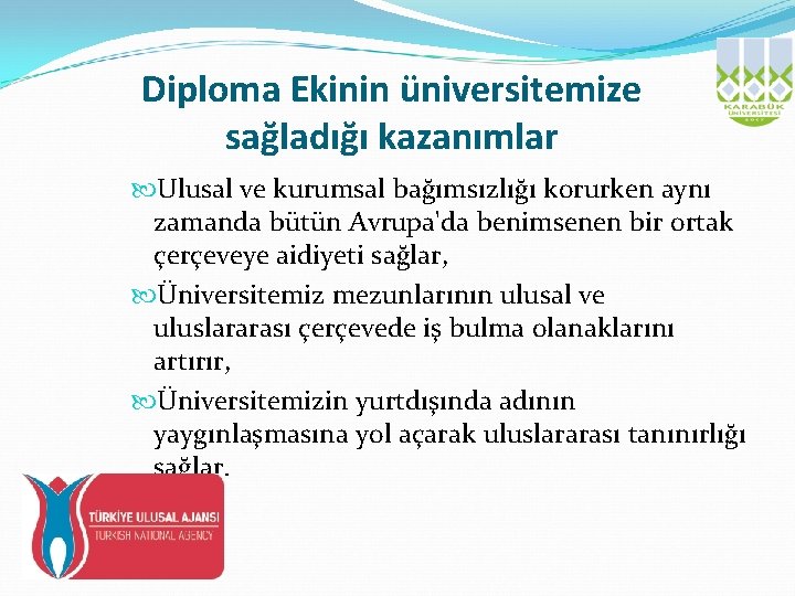 Diploma Ekinin üniversitemize sağladığı kazanımlar Ulusal ve kurumsal bağımsızlığı korurken aynı zamanda bütün Avrupa'da