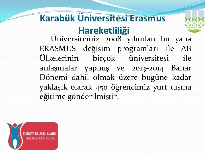 Karabük Üniversitesi Erasmus Hareketliliği Üniversitemiz 2008 yılından bu yana ERASMUS değişim programları ile AB