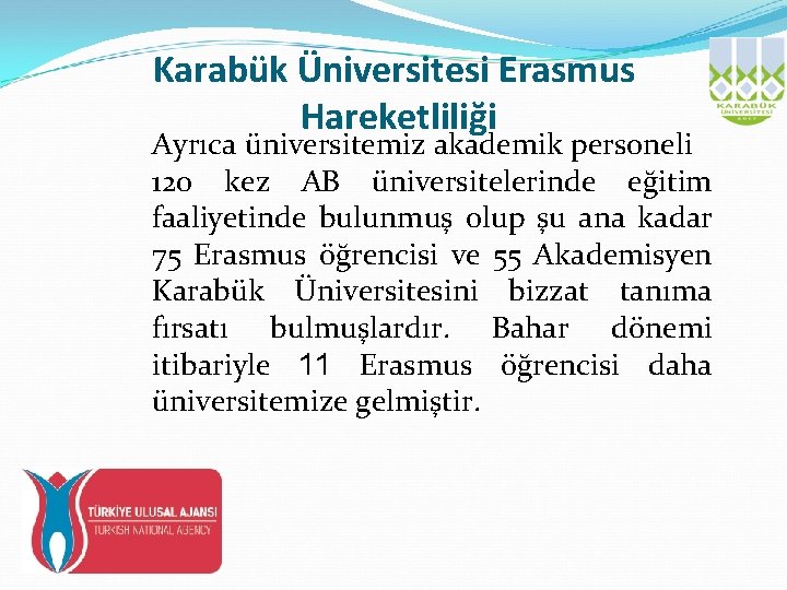 Karabük Üniversitesi Erasmus Hareketliliği Ayrıca üniversitemiz akademik personeli 120 kez AB üniversitelerinde eğitim faaliyetinde