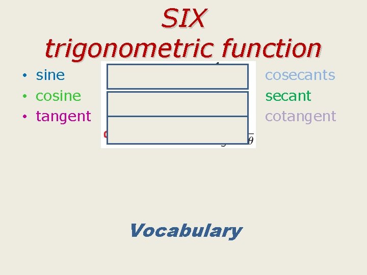 SIX trigonometric function • sine • cosine • tangent • cosecants • secant •