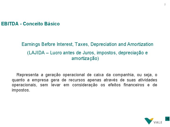 2 EBITDA - Conceito Básico Earnings Before Interest, Taxes, Depreciation and Amortization (LAJIDA –