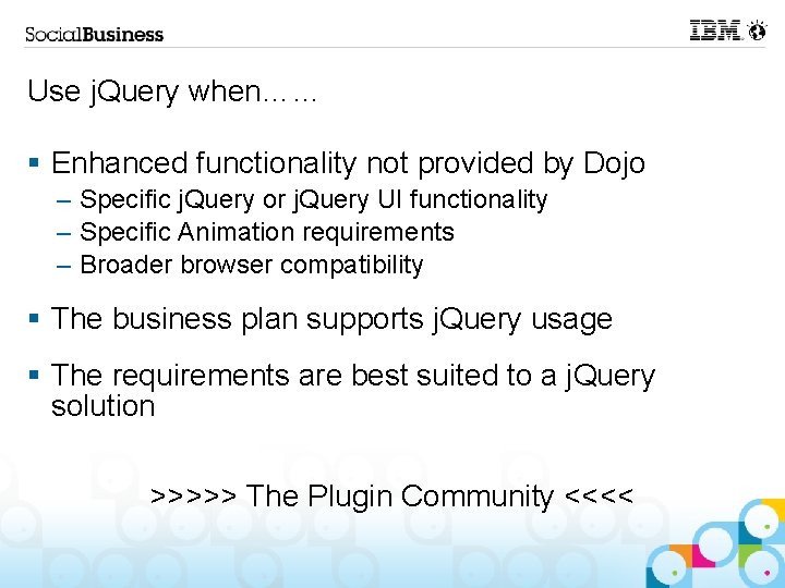 Use j. Query when…… § Enhanced functionality not provided by Dojo – Specific j.