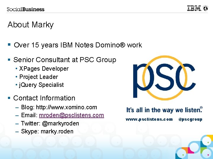 About Marky § Over 15 years IBM Notes Domino® work § Senior Consultant at