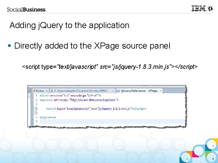 Adding j. Query to the application § Directly added to the XPage source panel