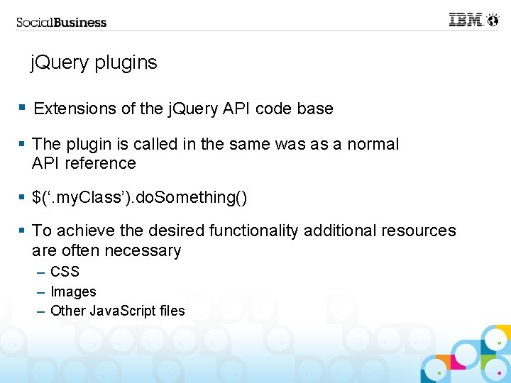 j. Query plugins § Extensions of the j. Query API code base § The