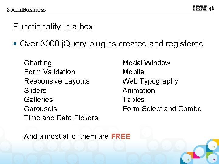 Functionality in a box § Over 3000 j. Query plugins created and registered Charting