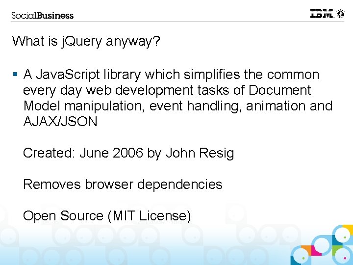 What is j. Query anyway? § A Java. Script library which simplifies the common