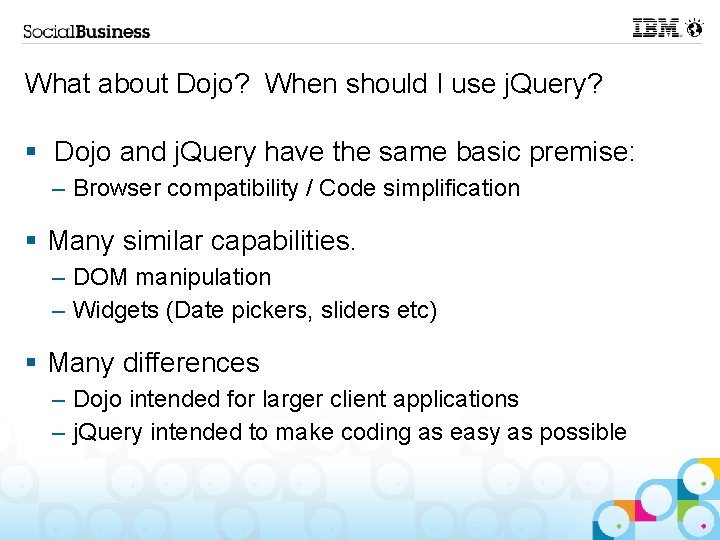 What about Dojo? When should I use j. Query? § Dojo and j. Query
