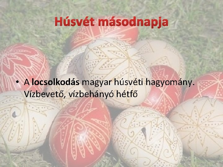 Húsvét másodnapja • A locsolkodás magyar húsvéti hagyomány. Vízbevető, vízbehányó hétfő 