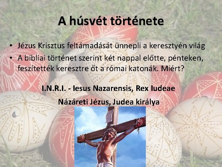 A húsvét története • Jézus Krisztus feltámadását ünnepli a keresztyén világ • A bibliai