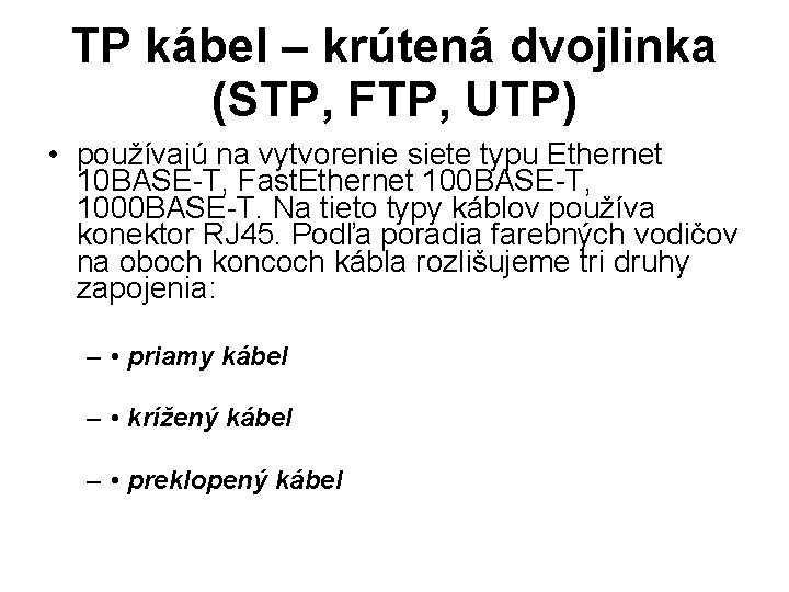 TP kábel – krútená dvojlinka (STP, FTP, UTP) • používajú na vytvorenie siete typu