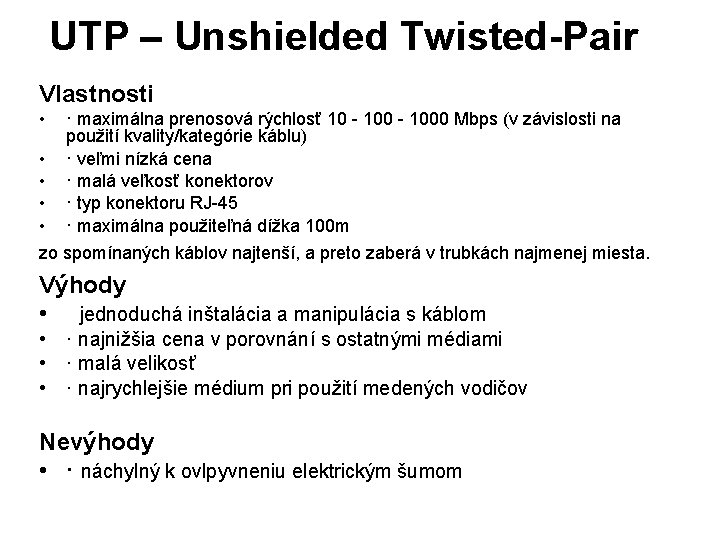 UTP – Unshielded Twisted-Pair Vlastnosti • · maximálna prenosová rýchlosť 10 - 1000 Mbps